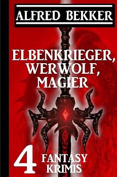 Elbenkrieger, Werwolf, Magier: Vier Fantasy Krimis