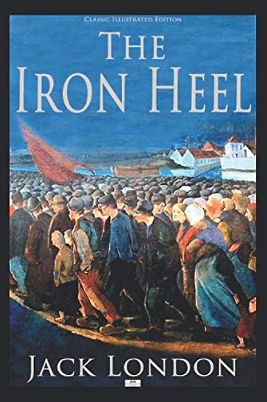 The Iron Heel (Illustrated Edition)