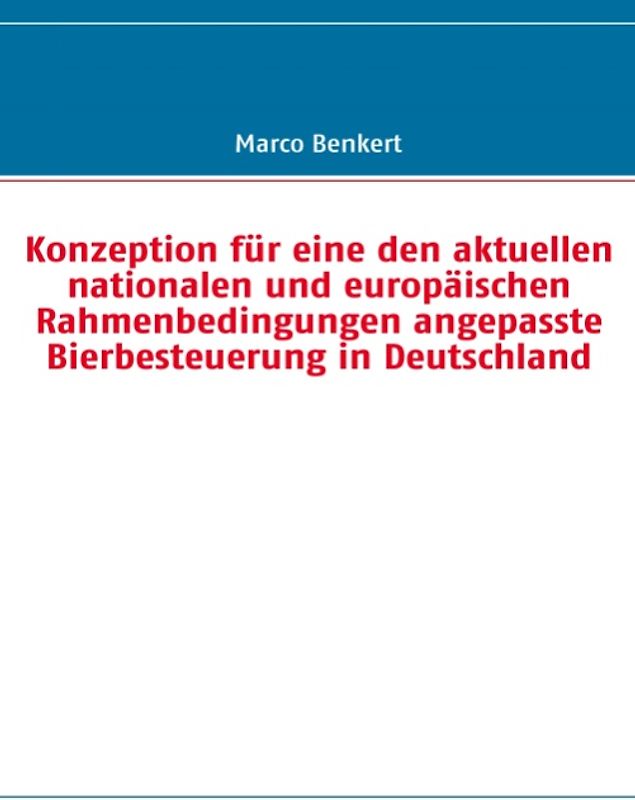 Konzeption für eine den aktuellen nationalen und europäischen Rahmenbedingungen angepasste Bierbesteuerung in Deutschland