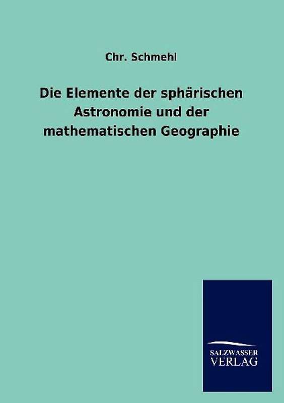 Die Elemente der sphärischen Astronomie und der mathematischen Geographie