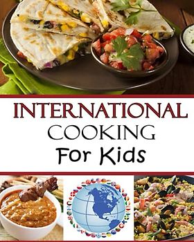 International Cooking for Kids: Multicultural Recipes to Make with your Family from Around the World (Cooking with Kids Series, Band 8)