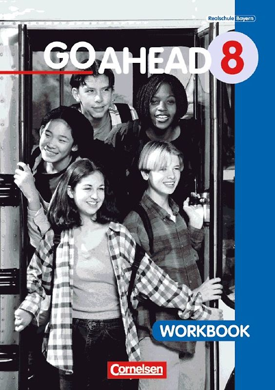 Go Ahead. Ausgabe für sechsstufige Realschulen in Bayern / 8. Jahrgangsstufe - Workbook