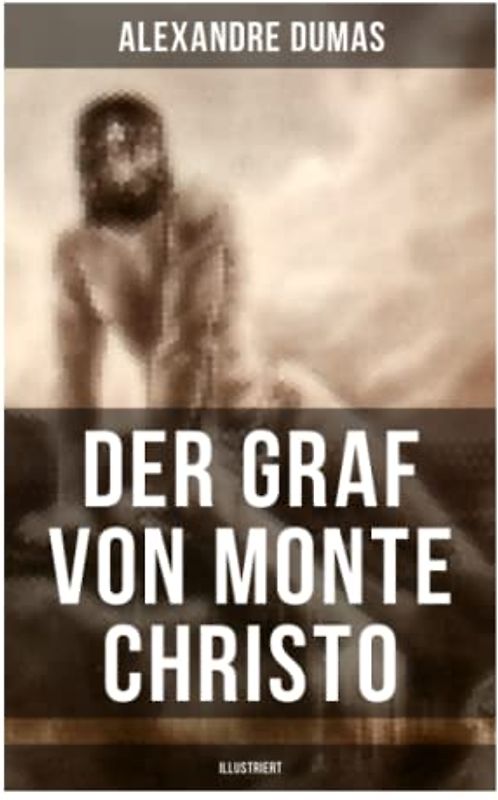 Der Graf von Monte Christo (Illustriert): Ein spannender Abenteuerroman (Kinder- und Jugendbuch)