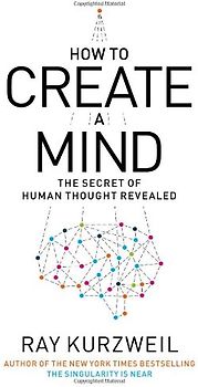 How to Create a Mind: The Secret of Human Thought Revealed - Kurzweil, Ray
