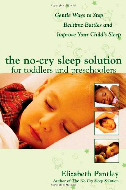 The No-Cry Sleep Solution for Toddlers and Preschoolers: Gentle Ways to Stop Bedtime Battles and Improve Your Child's Sleep: Foreword by Dr. Harvey ... Sleep - Foreword by Dr. Harvey Karp (Pantley) - Elizabeth Pantley