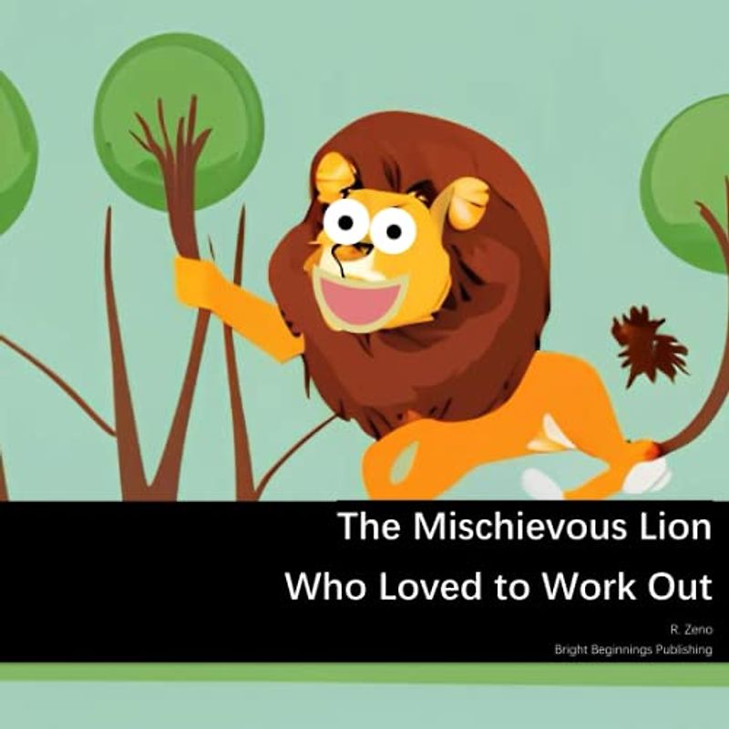 The Mischievous Lion Who Loved to Work Out (Awesome Animals Whom Loved to Work Out)