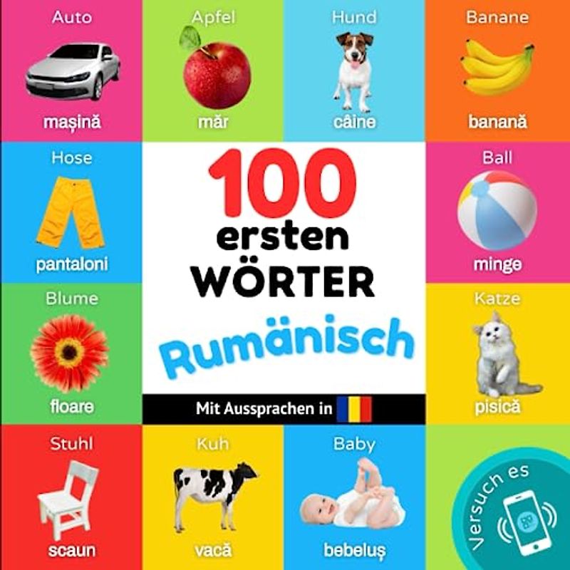 100 erste Wörter auf rumänisch: Zweisprachiges Bilderbuch für Kinder: deutsch / rumänisch mit Aussprachen (Rumänisch lernen)
