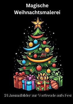 Entdecken Sie die Magie von Weihnachten: 24-tägige kreative Reise mit unserem Weihnachtsmalbuch!: Malen Sie sich einfach durch die Adventszeit: Unser ... für stundenlangen Malspaß für Jung und Alt!)