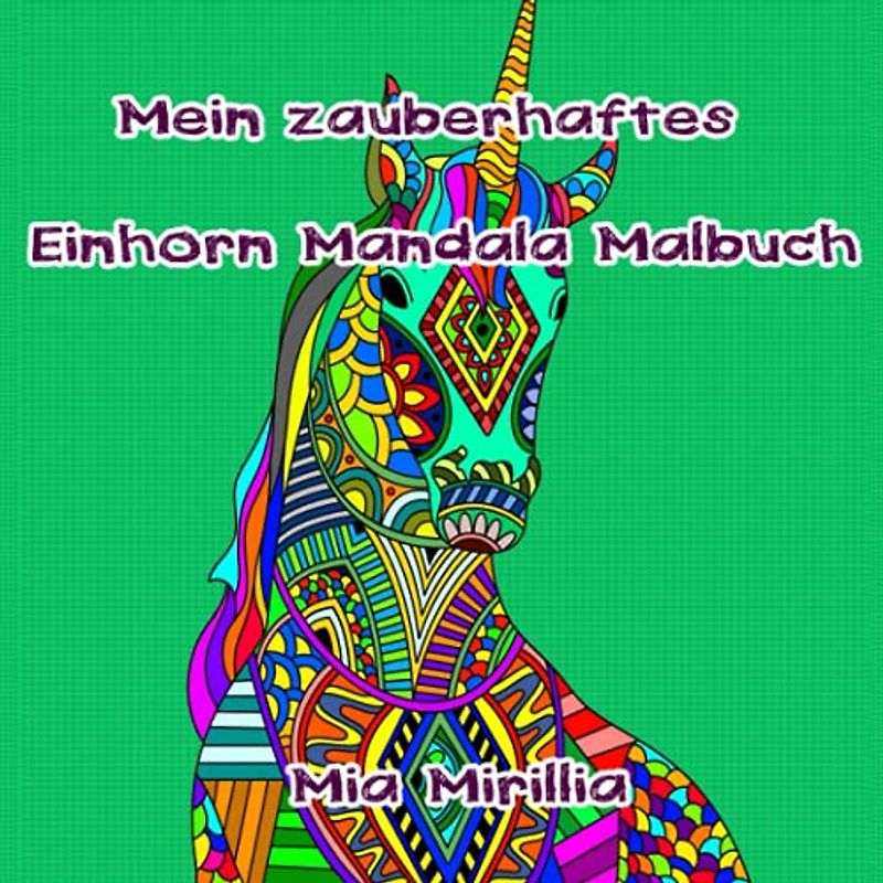 Mein zauberhaftes Einhorn Mandala Malbuch: Über 50 wunderschöne Ausmalbilder von magischen Pferden, Einhörnern und dem Pegasus