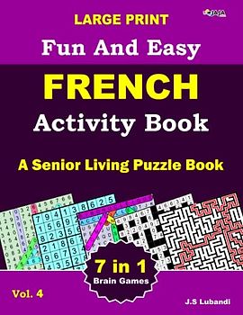 Large Print Fun and Easy French Activity Book: Vol.4 : recherche de mots, sudoku, recherche de nombres, labyrinthe, coloriage, puzzles de chiffres et ... en français pour adultes, seniors et jeunes