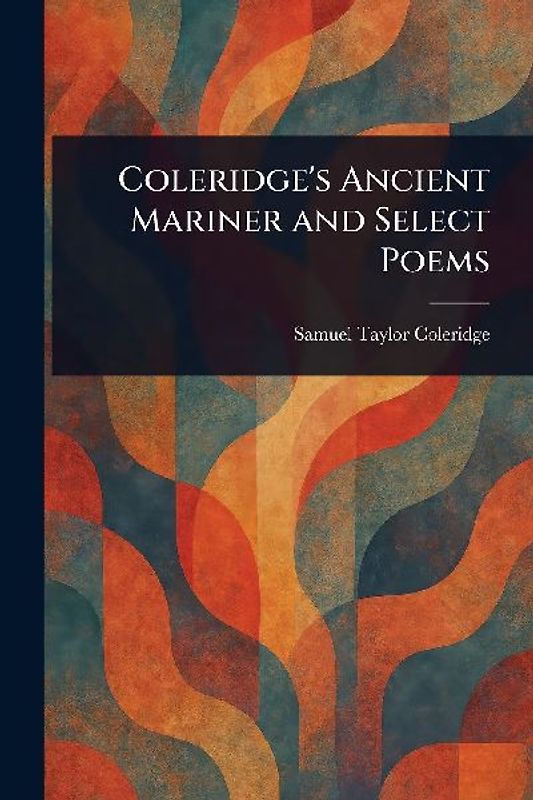 Coleridge's Ancient Mariner and Select Poems