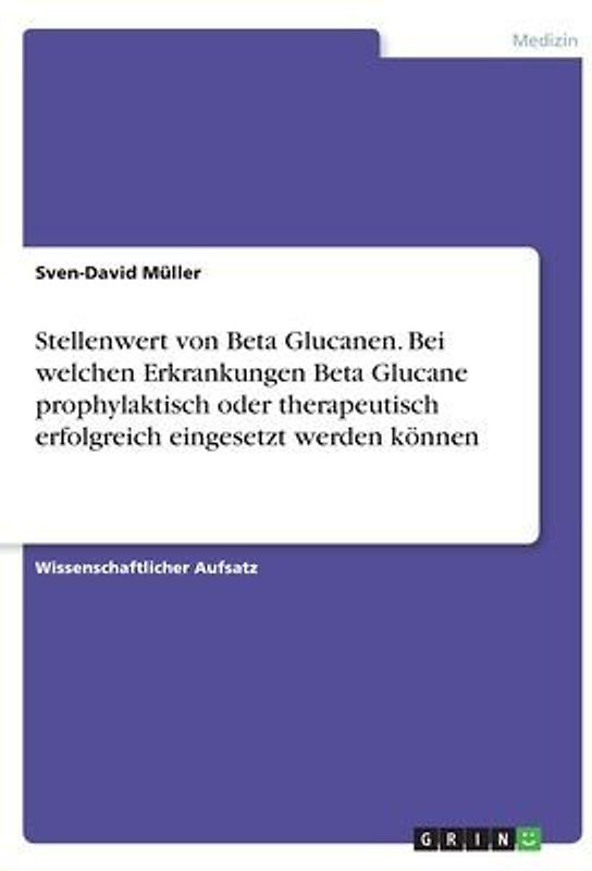 Stellenwert von Beta Glucanen. Bei welchen Erkrankungen Beta Glucane prophylaktisch oder therapeutisch erfolgreich eingesetzt werden können
