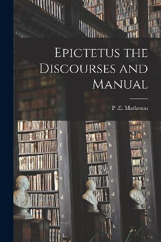 Epictetus the Discourses and Manual