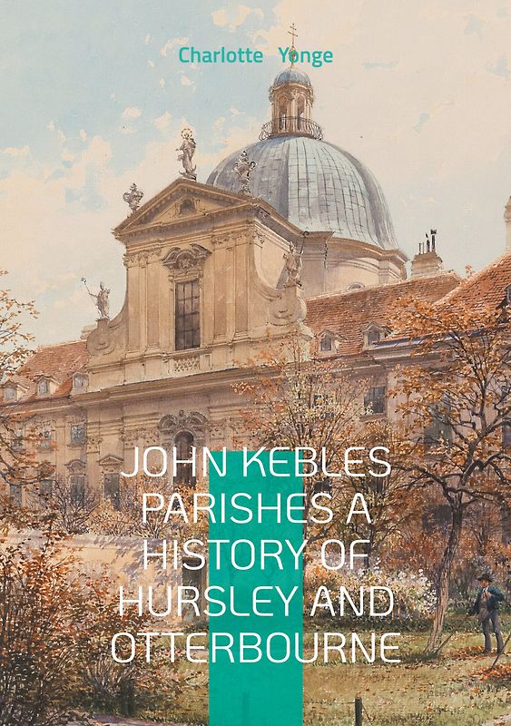 John Kebles Parishes A History Of Hursley And Otterbourne
