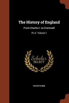 The History of England: From Charles I. to Cromwell; Volume 1; Pt. E