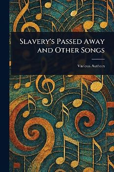 Slavery's Passed Away and Other Songs