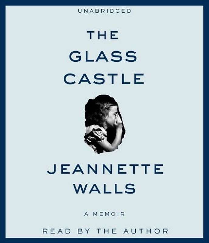 The Glass Castle: A Memoir - Jeannette Walls