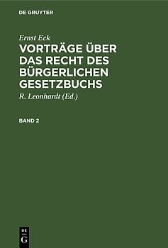 Ernst Eck: Vorträge über das Recht des Bürgerlichen Gesetzbuchs / Ernst Eck: Vorträge über das Recht des Bürgerlichen Gesetzbuchs. Band 2