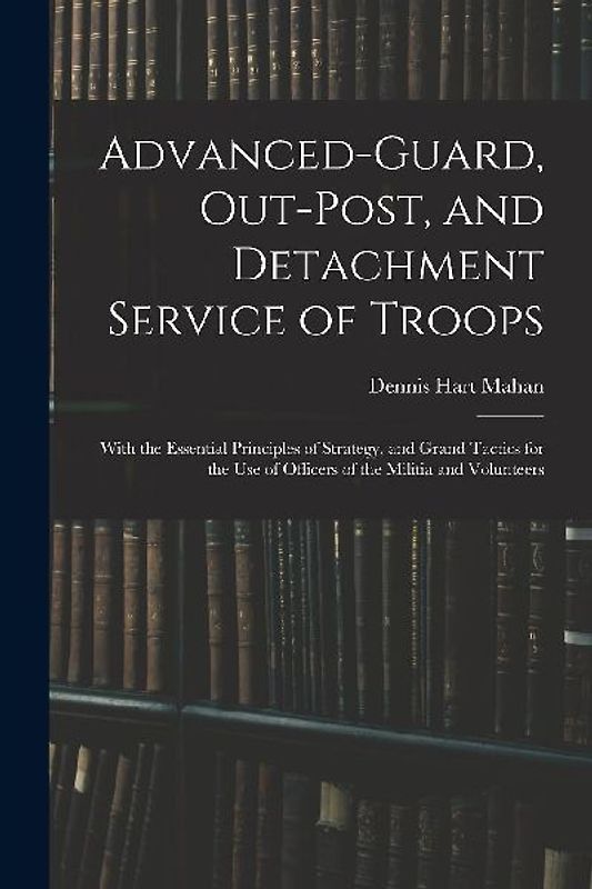 Advanced-Guard, Out-Post, and Detachment Service of Troops