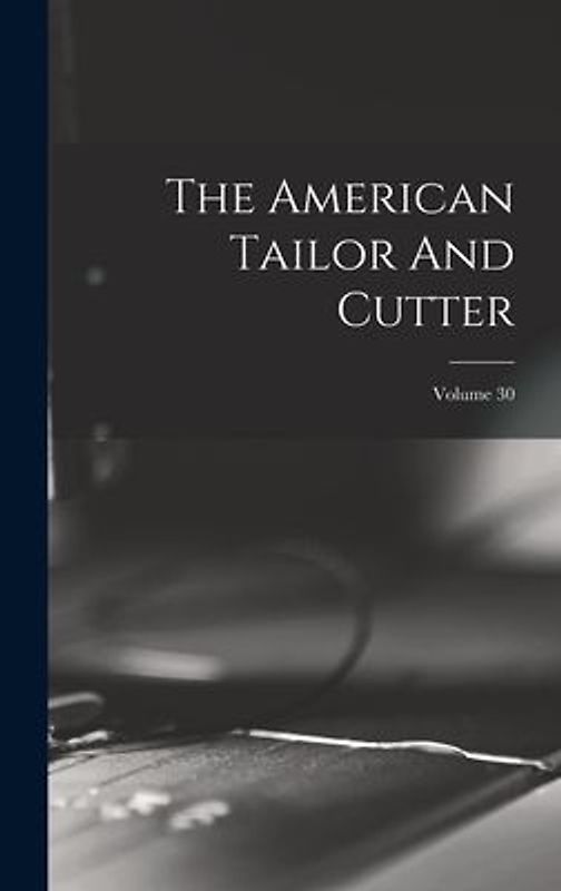 The American Tailor And Cutter; Volume 30