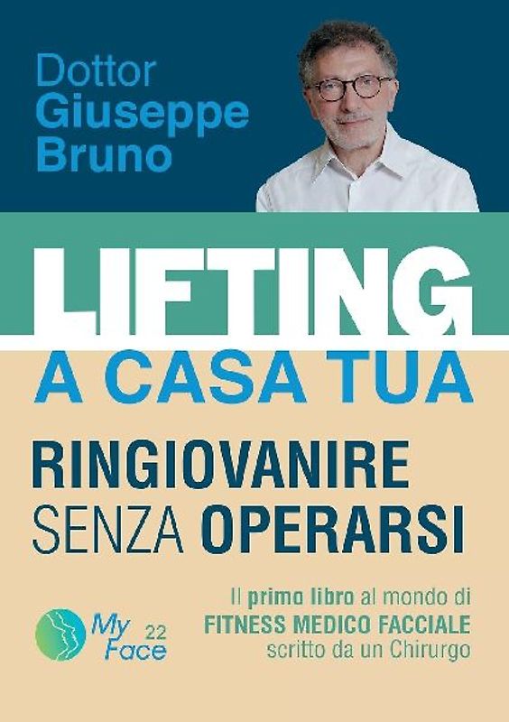 LIFTING A CASA TUA - RINGIOVANIRE SENZA OPERARSI. ll primo libro al mondo di FITNESS MEDICO FACCIALE scritto da un Chirurgo