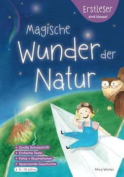 Erstleser sind klasse! Magische Wunder der Natur: Erstlesebuch für Mädchen & Jungen, Wissen für Clevere Kids - Eine fantastische Weltreise zu realen ... Naturwissenschaft für Kinder -mit Malvorlagen