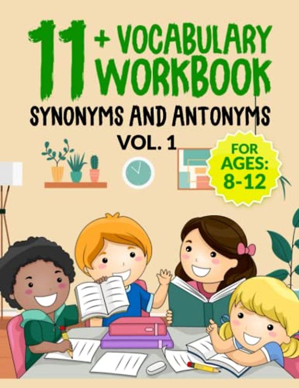 11+ Vocabulary Workbook: Synonyms and Antonyms. Vocabulary Booster for 8-12- year-olds with downloadable 11plus practice papers.: Vocabulary Builder: to enhance your child’s vocabulary