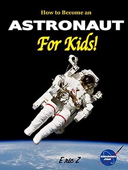 How to Become an Astronaut for Kids! (Space Books For Kids Age 9-12, Band 2)