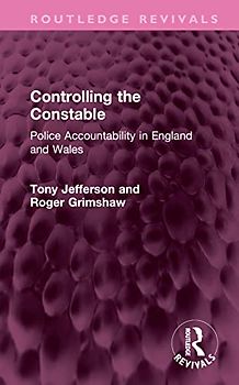 Controlling the Constable: Police Accountability in England and Wales (Routledge Revivals)