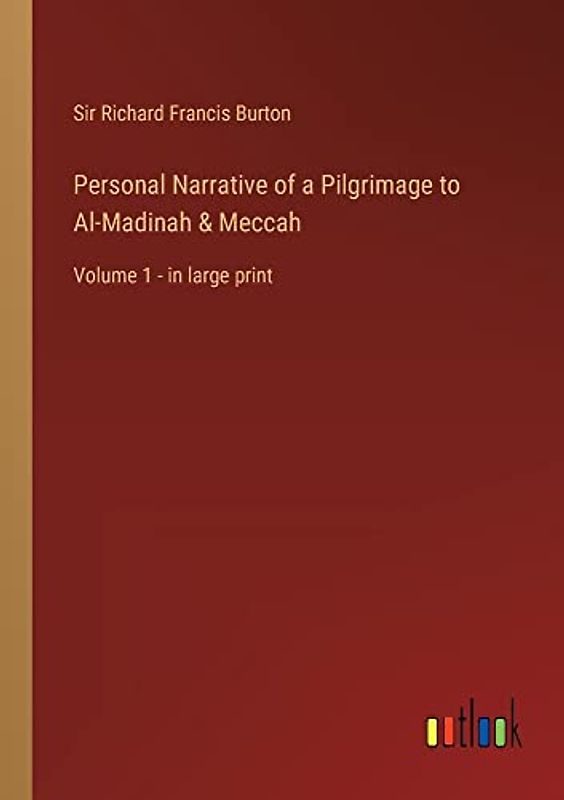 Personal Narrative of a Pilgrimage to Al-Madinah & Meccah: Volume 1 - in large print