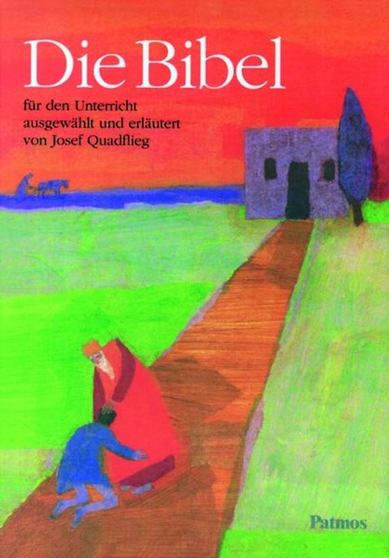 Die Bibel. Für den Unterricht ausgewählt und erläutert