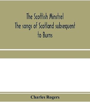 The Scottish minstrel; the songs of Scotland subsequent to Burns