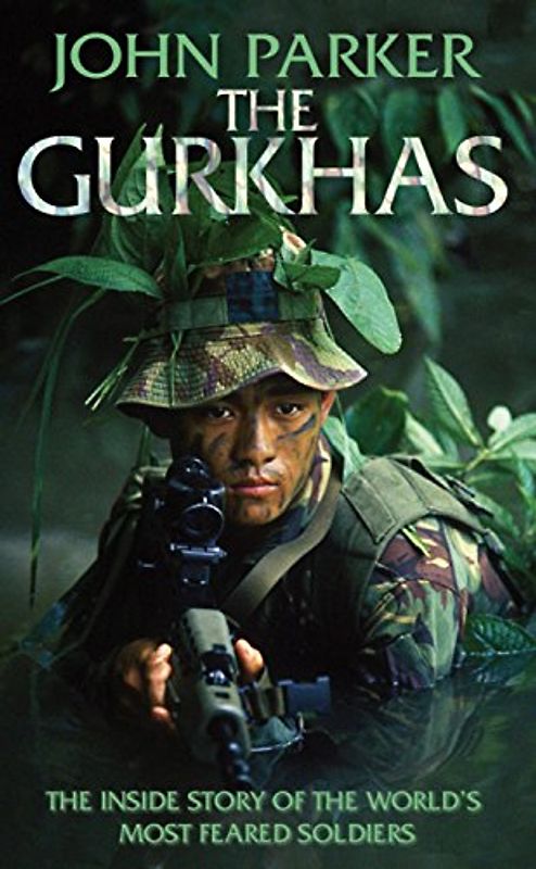 Gurkhas: The Inside Story of the World's Most Feared Soldiers - John Parker