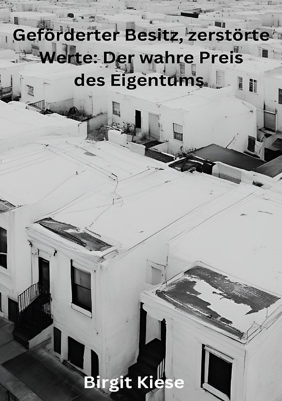 Geförderter Besitz, zerstörte Werte: Der wahre Preis des Eigentums