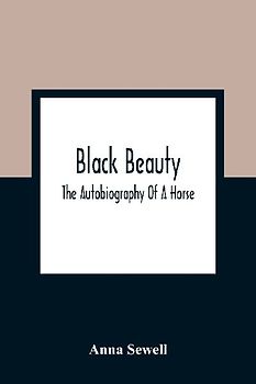 Black Beauty; The Autobiography Of A Horse