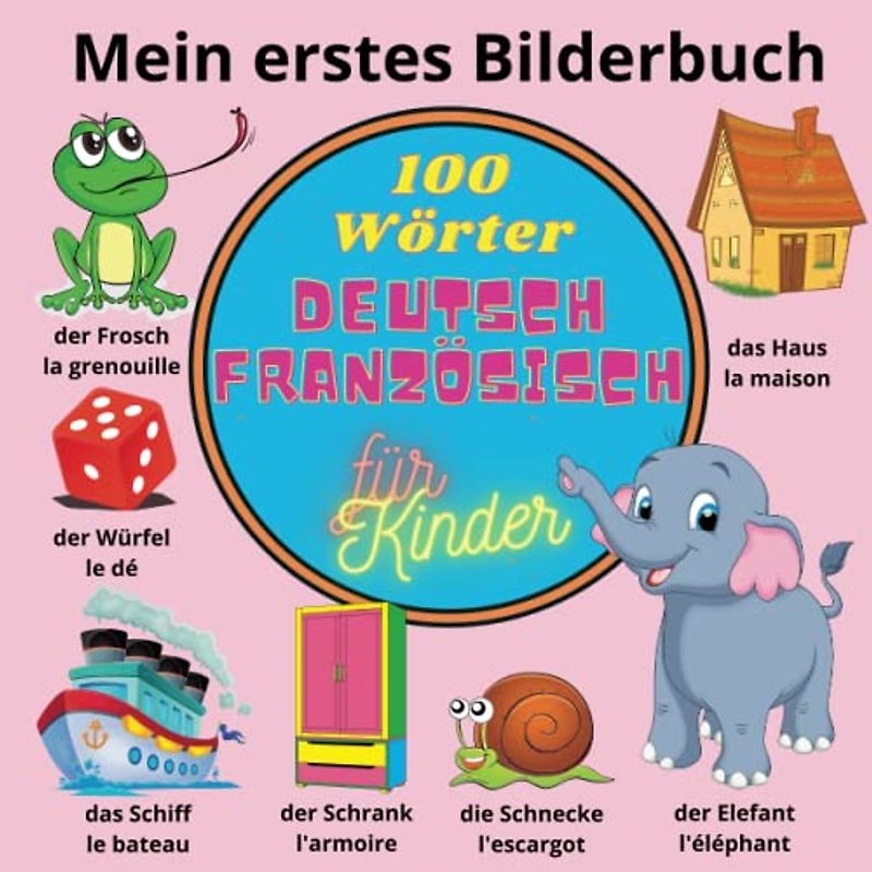 Mein erstes Bilderbuch. 100 Wörter. Deutsch Französisch für Kinder.: Zweisprachiges Wörterbuch. Mon premier livre d'images bilingue. 100 premiers mots ... (Sprachen lernen. Mein erstes Bilderbuch.)