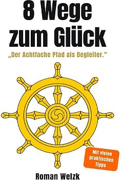 8 Wege zum Glück – Der buddhistische Weg aus Stress, Überforderung und innerer Unruhe