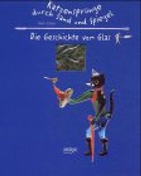 Katzensprünge durch Sand und Spiegel - Die Geschichte des Glases
