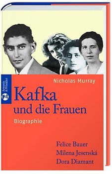 Kafka und die Frauen. Felice Bauer, Milena Jesenská, Dora Diamant. Biographie