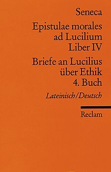 Epistulae morales ad Lucilium. Liber IV /Briefe an Lucilius über Ethik. 4. Buch