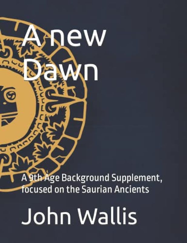 A new Dawn: A 9th Age Background Supplement, focused on the Saurian Ancients (Fantasy Battles: The Ninth Age (T9A) Background Books)