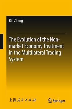 The Evolution of the Non-market Economy Treatment in the Multilateral Trading System