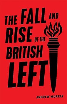 The Fall and Rise of the British Left