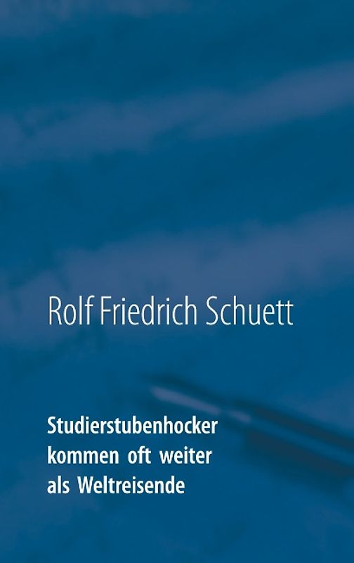 Studierstubenhocker kommen oft weiter als Weltreisende