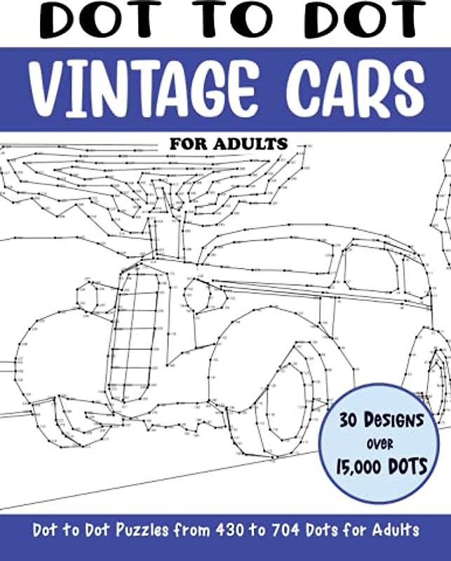 Dot to Dot Vintage Cars for Adults: Classic Antique Cars Connect the Dots Book for Adults (Over 15000 dots) (Dot to Dot Books for Adults)