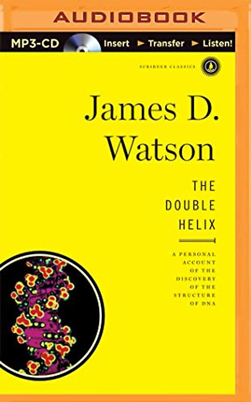 The Double Helix: A Personal Account of the Discovery of the Structure of DNA