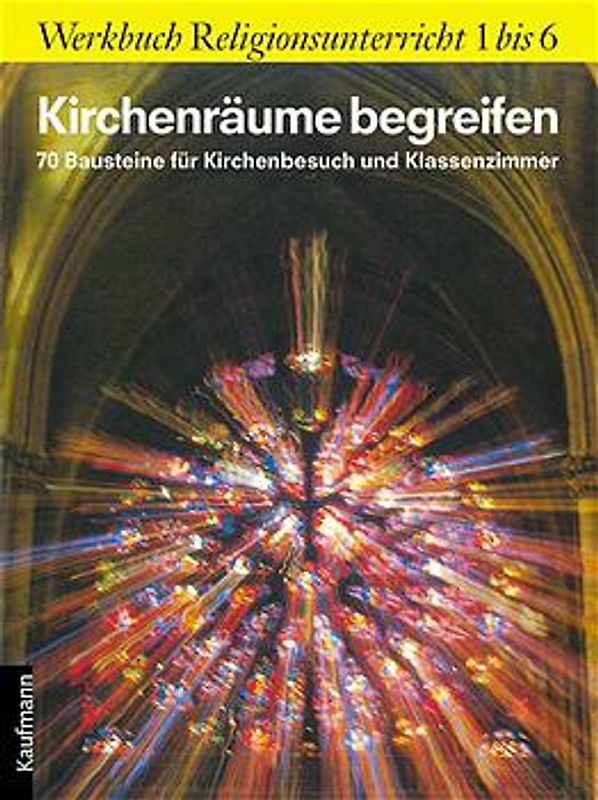 Kirchenräume begreifen. 70 Bausteine für Kirchenbesuch und Klassenzimmer