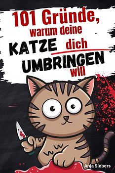 101 Gründe, warum deine Katze dich umbringen will