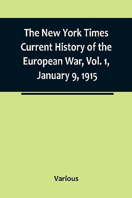 The New York Times Current History of the European War, Vol. 1, January 9, 1915; What Americans Say to Europe