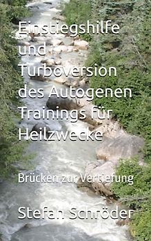 Einstiegshilfe und Turbo-Version des Autogenen Trainings für Heilzwecke: Brücken zur Vertiefung